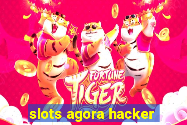 slots agora hacker